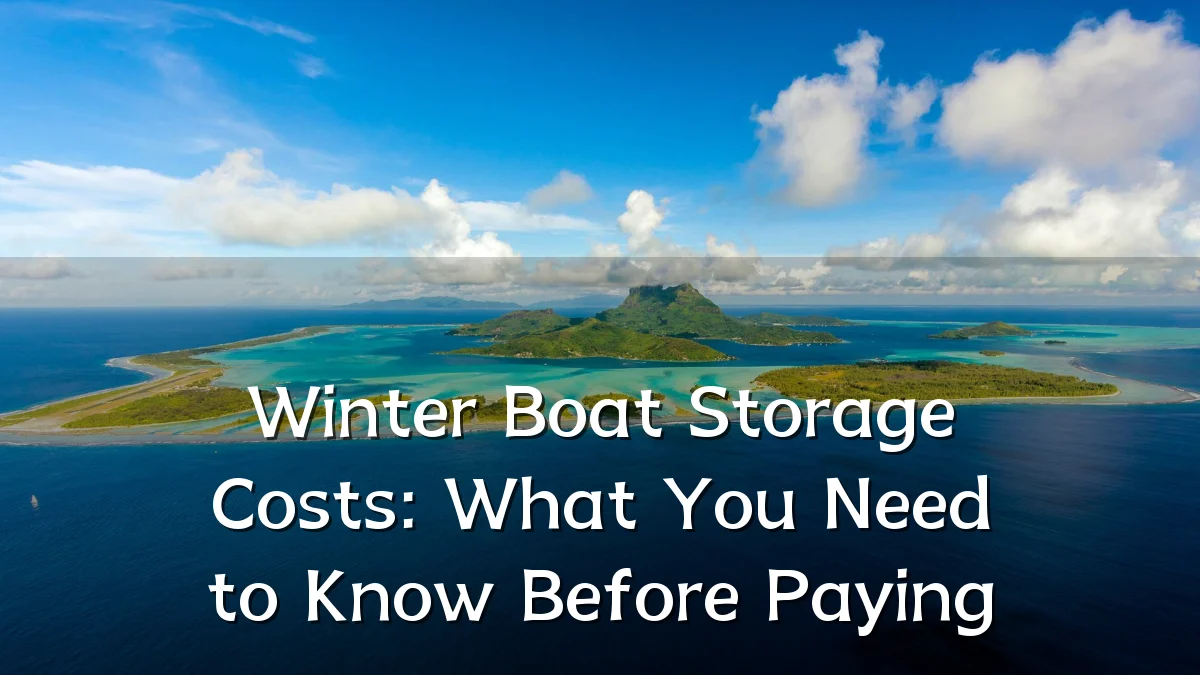 Winter Boat Storage Costs: What You Need to Know Before Paying