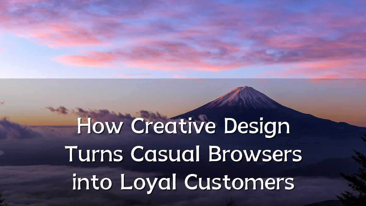 How Creative Design Turns Casual Browsers into Loyal Customers