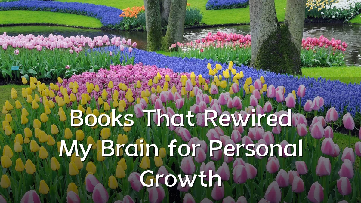 Books That Rewired My Brain for Personal Growth