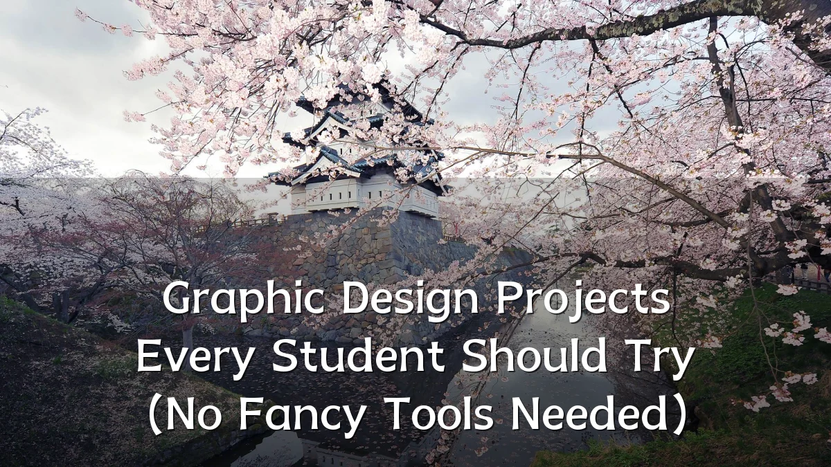 Graphic Design Projects Every Student Should Try (No Fancy Tools Needed)