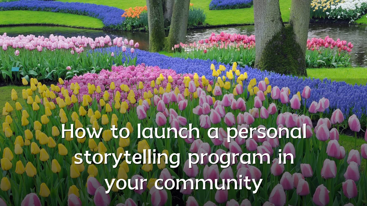 How to launch a personal storytelling program in your community