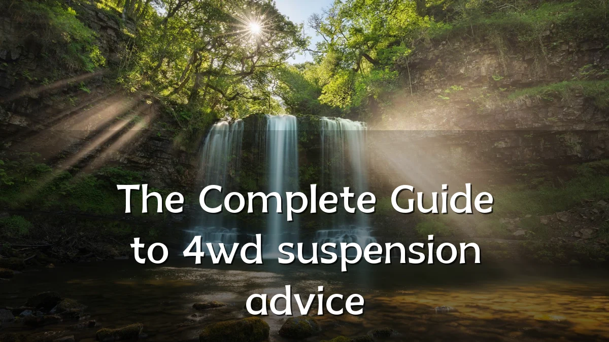 The Complete Guide to 4wd suspension advice