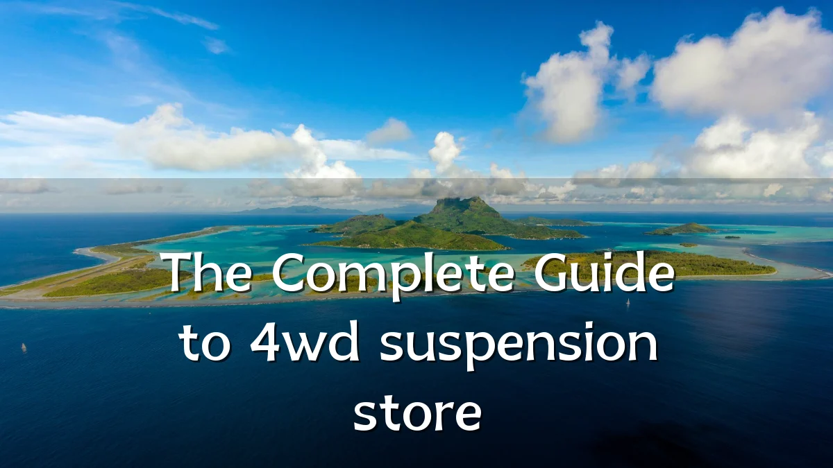 The Complete Guide to 4wd suspension store