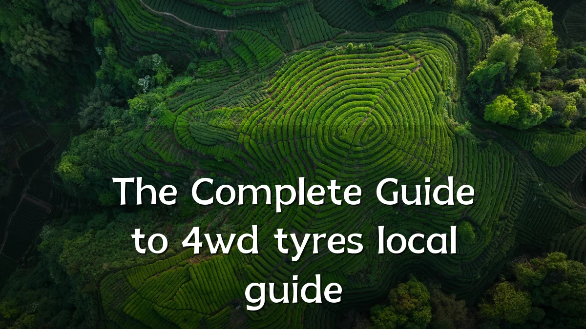 The Complete Guide to 4wd tyres local guide