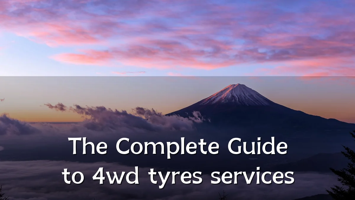 The Complete Guide to 4wd tyres services