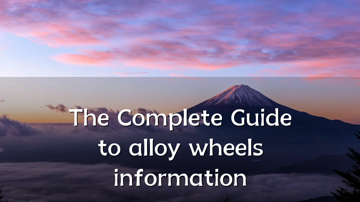 The Complete Guide to alloy wheels information