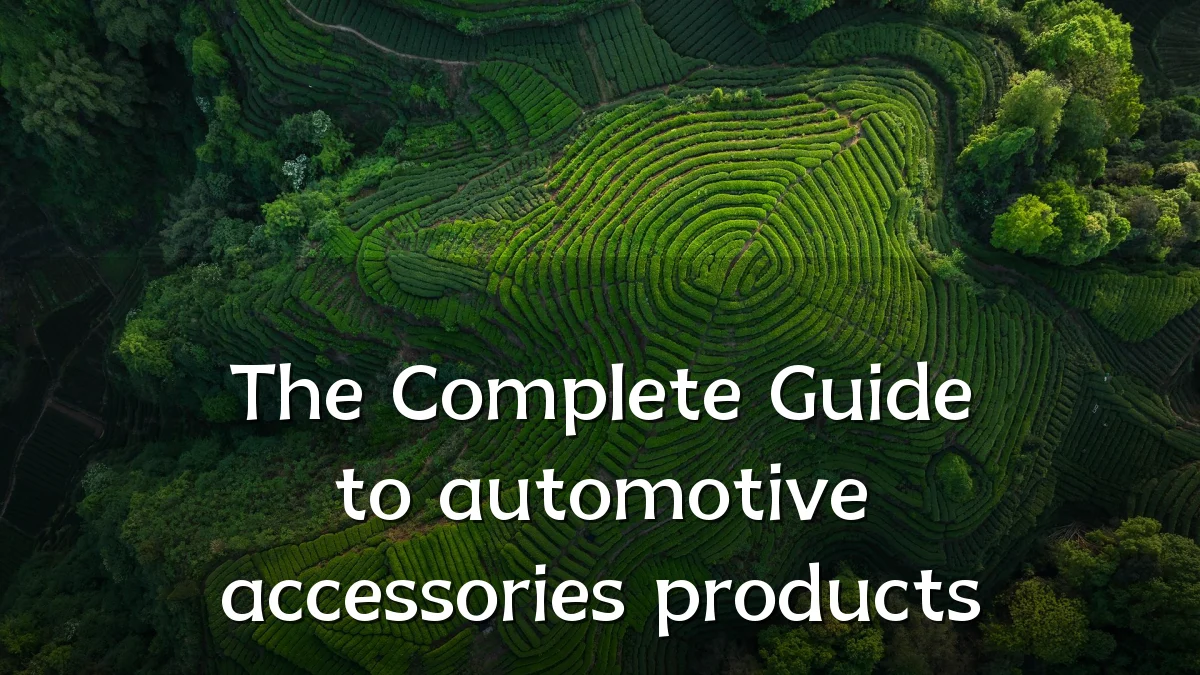 The Complete Guide to automotive accessories products