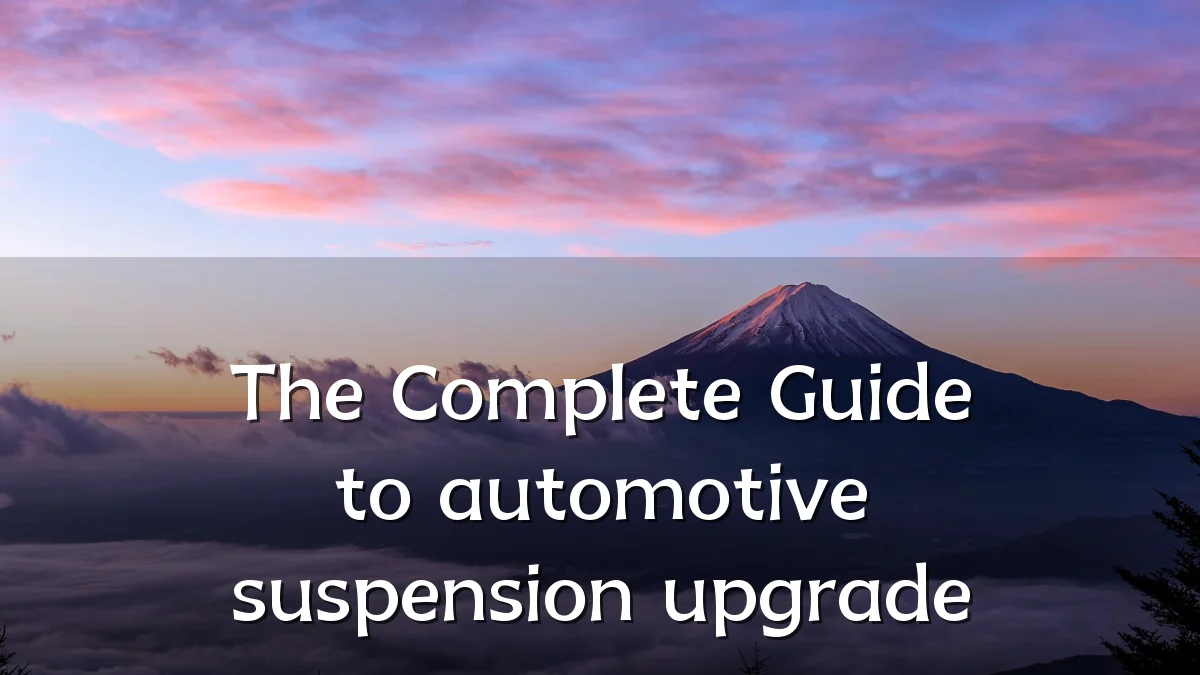 The Complete Guide to automotive suspension upgrade
