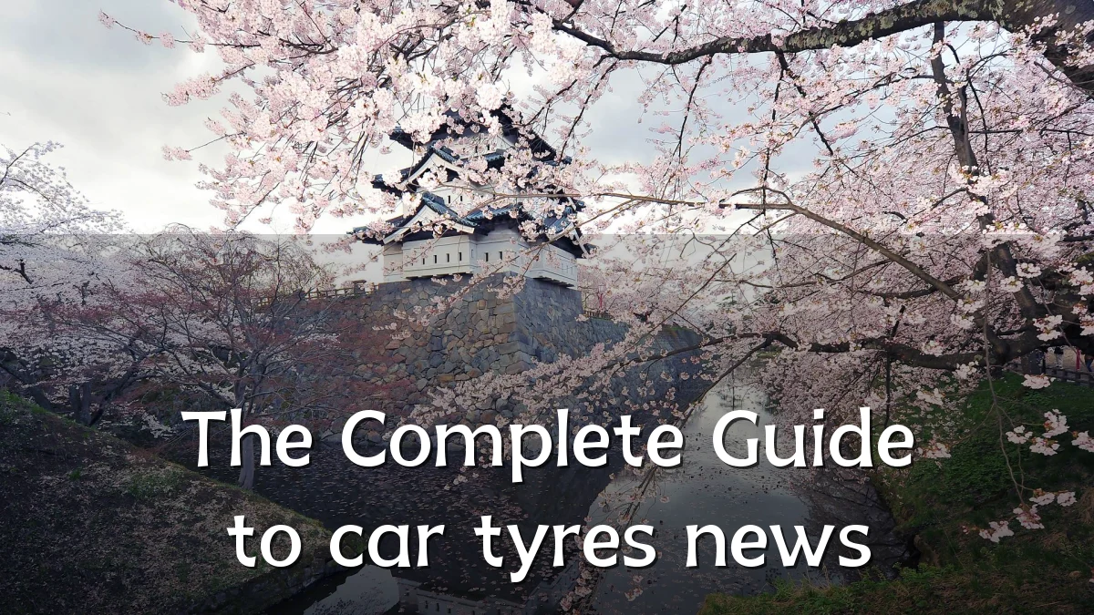 The Complete Guide to car tyres news