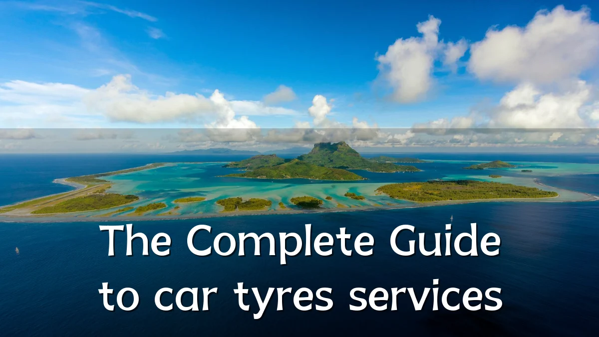 The Complete Guide to car tyres services