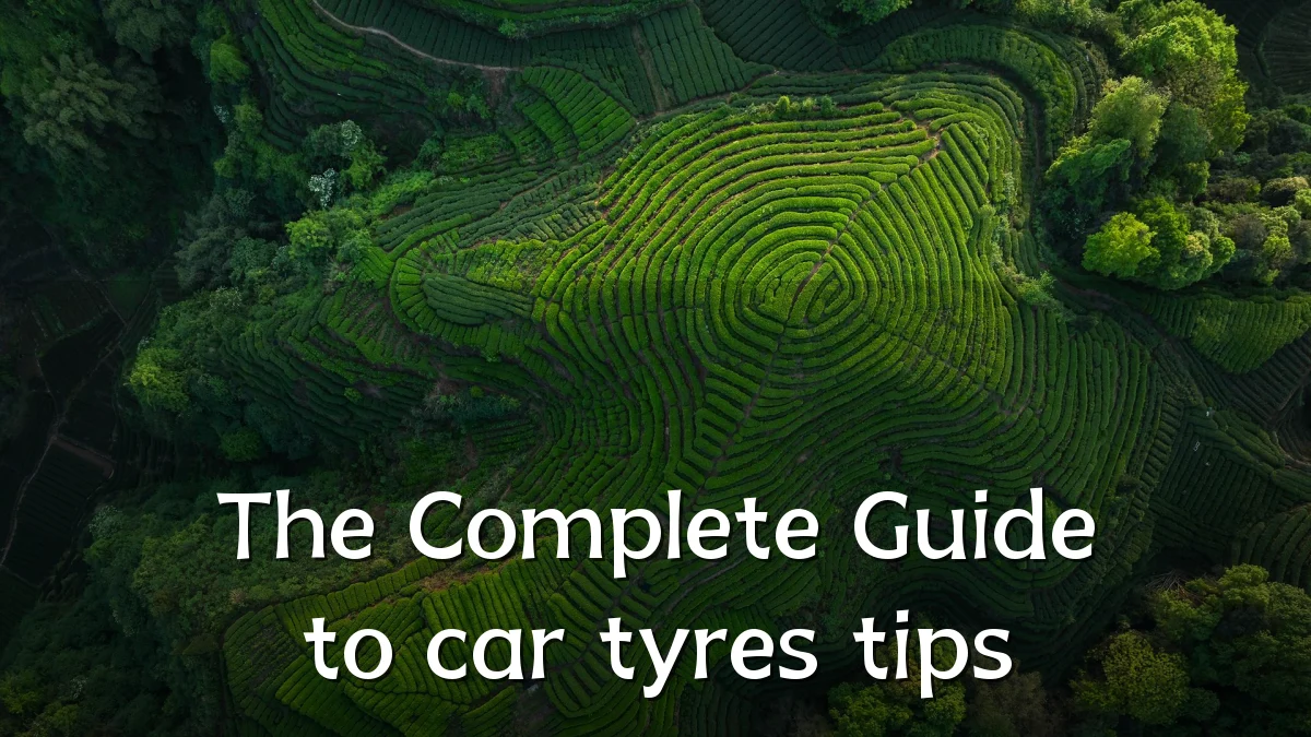 The Complete Guide to car tyres tips