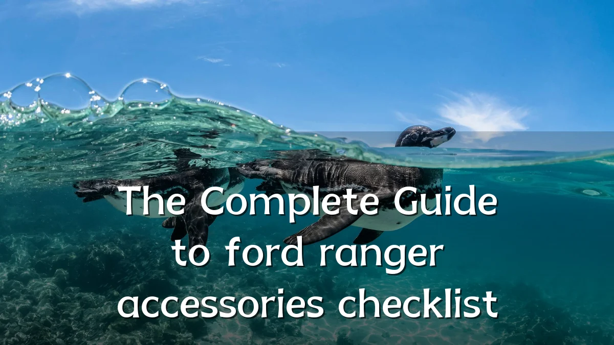 The Complete Guide to ford ranger accessories checklist