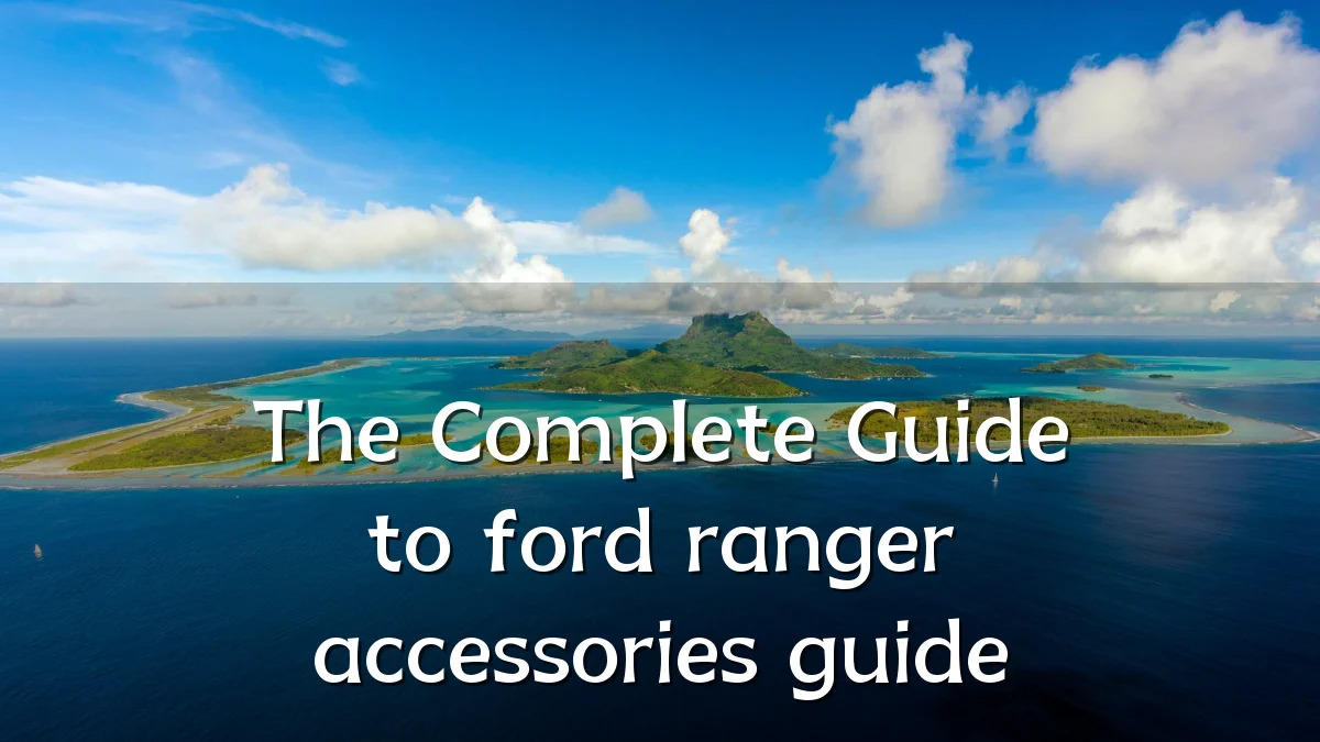 The Complete Guide to ford ranger accessories guide