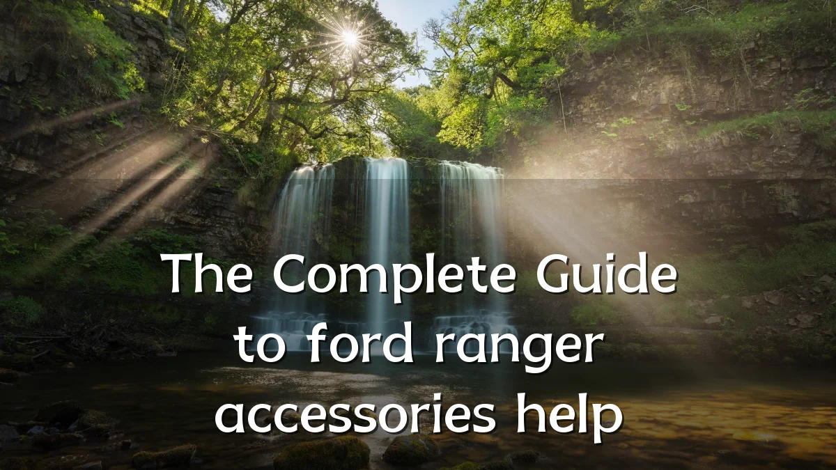 The Complete Guide to ford ranger accessories help