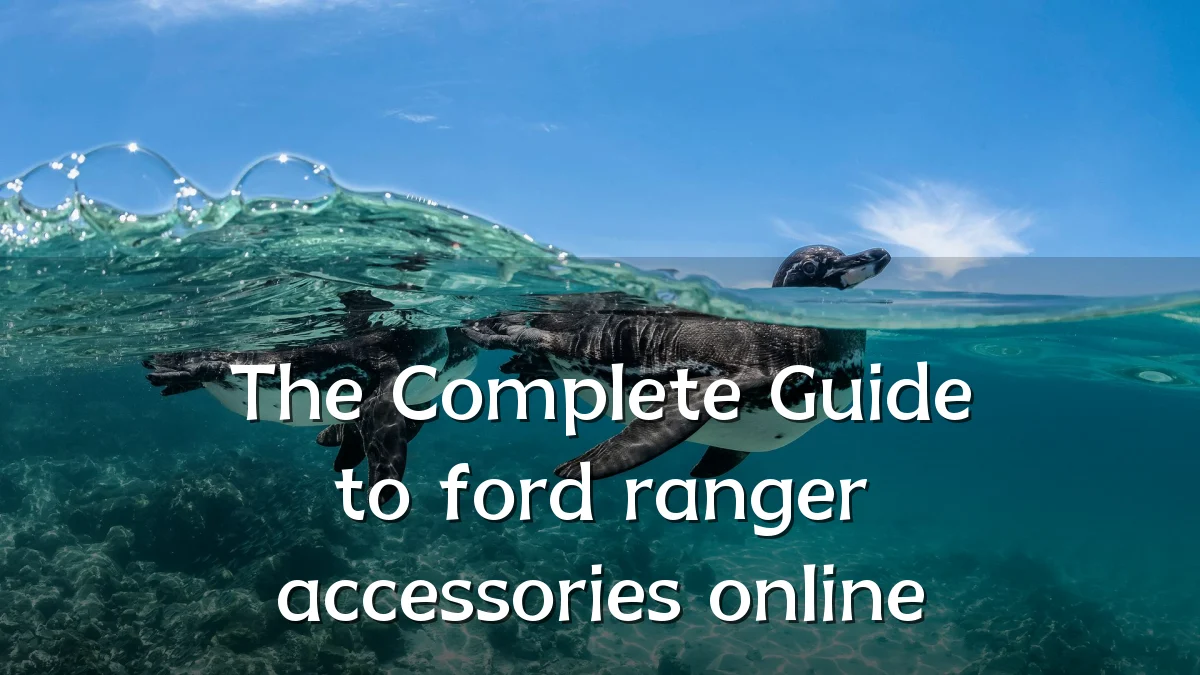 The Complete Guide to ford ranger accessories online