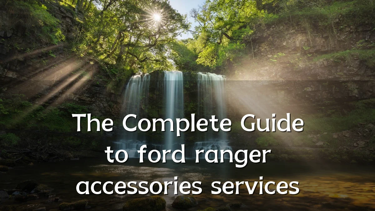The Complete Guide to ford ranger accessories services
