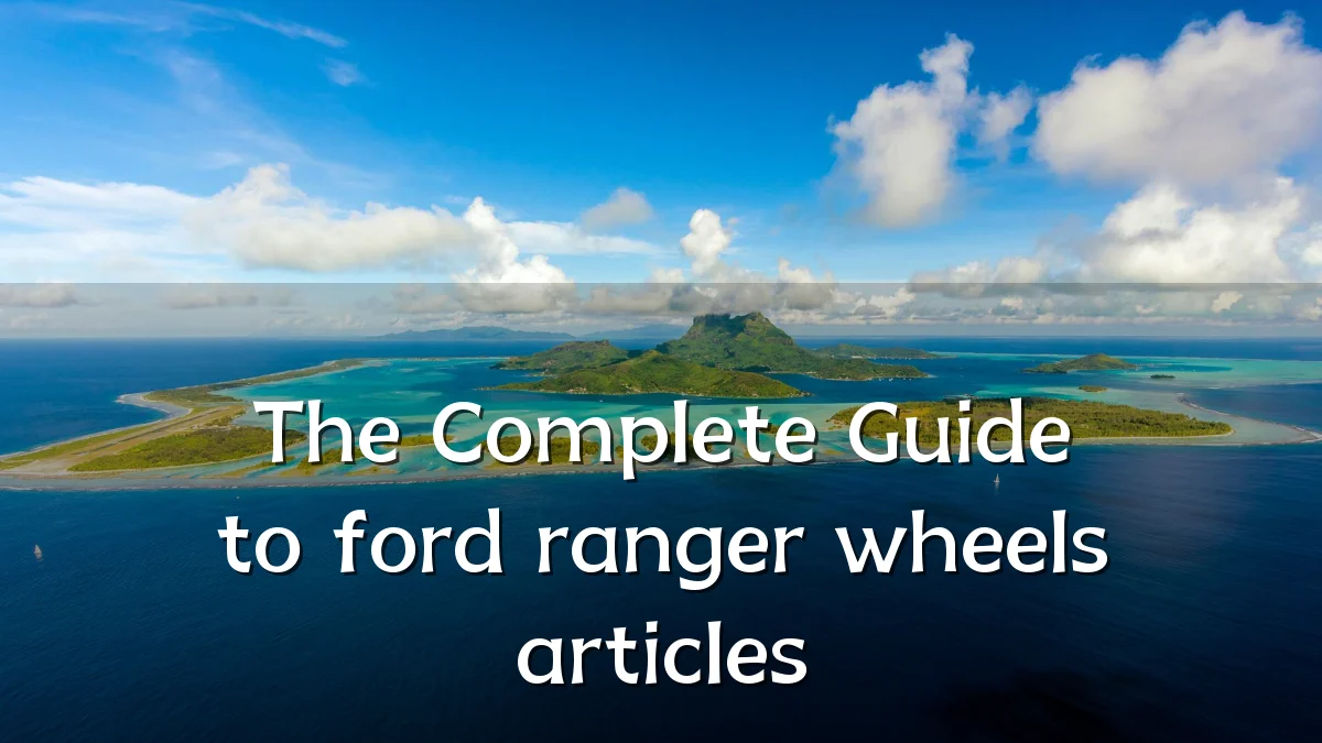 The Complete Guide to ford ranger wheels articles