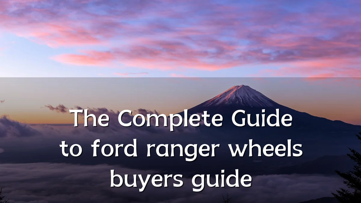 The Complete Guide to ford ranger wheels buyers guide