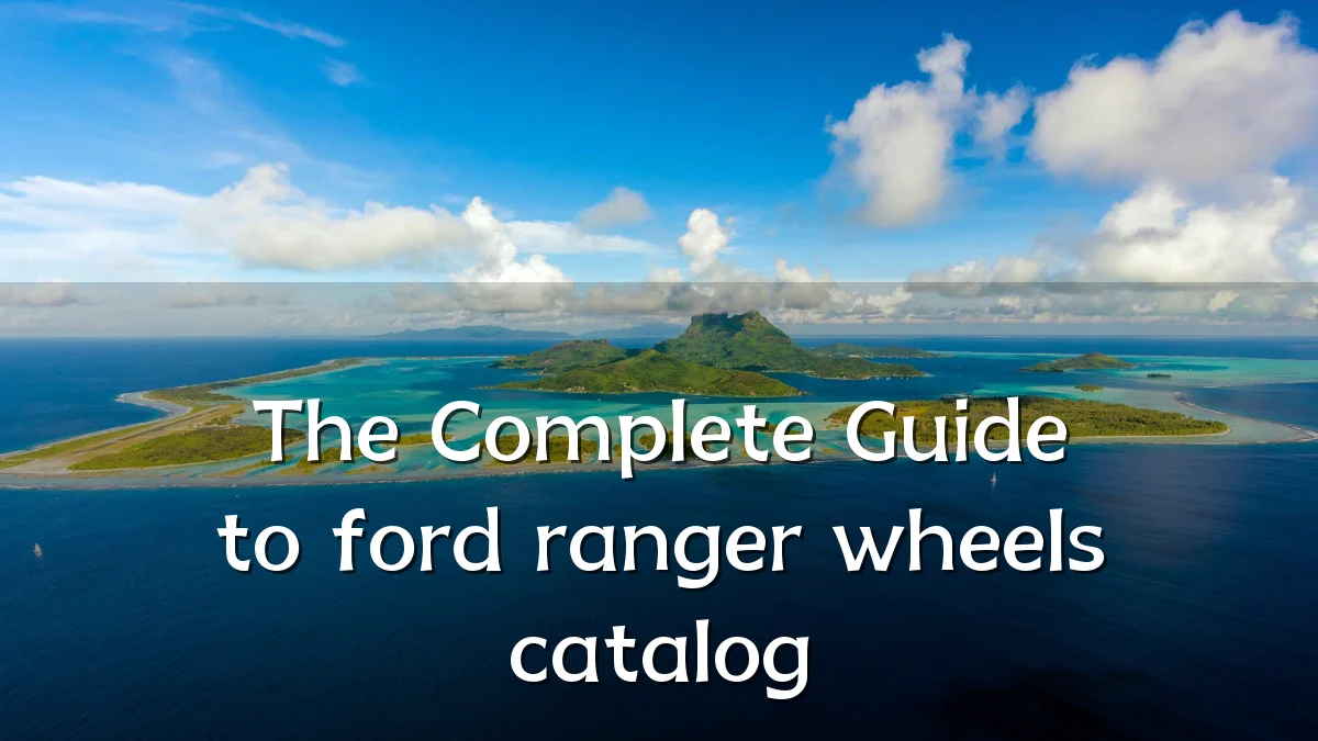 The Complete Guide to ford ranger wheels catalog
