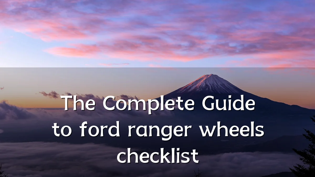 The Complete Guide to ford ranger wheels checklist