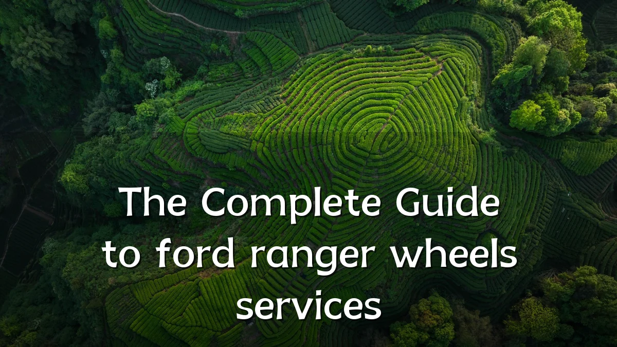 The Complete Guide to ford ranger wheels services