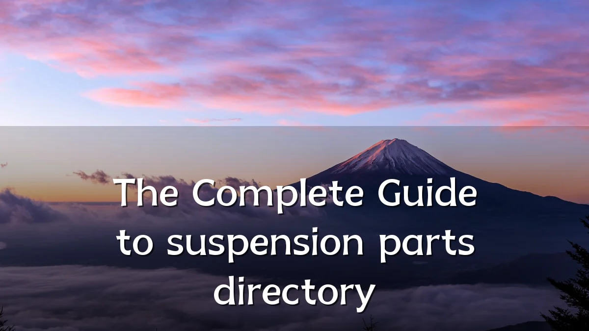 The Complete Guide to suspension parts directory