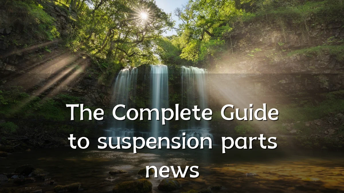 The Complete Guide to suspension parts news