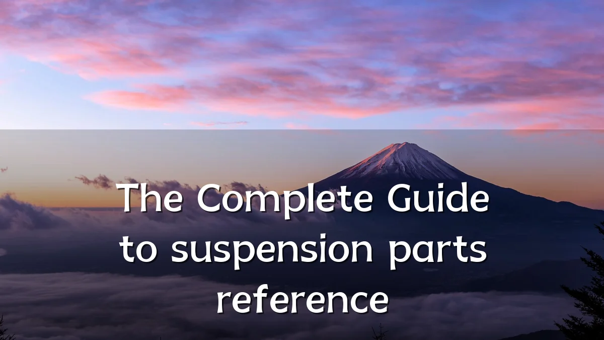 The Complete Guide to suspension parts reference