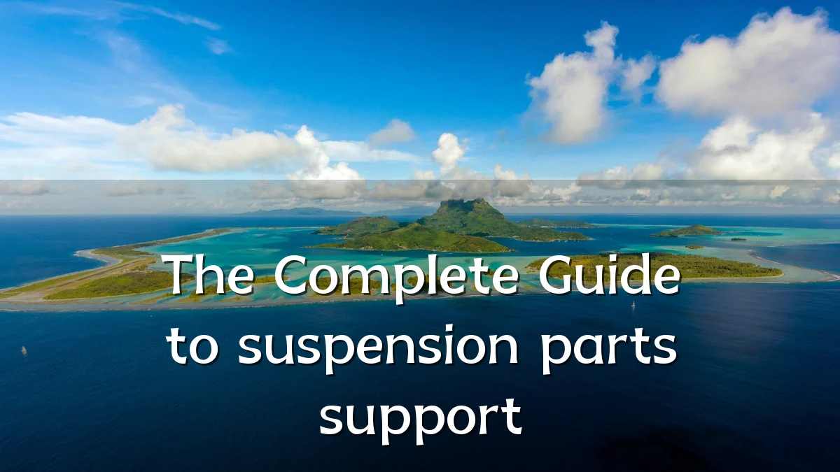 The Complete Guide to suspension parts support