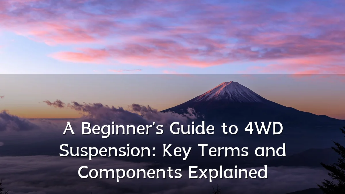 A Beginner's Guide to 4WD Suspension: Key Terms and Components Explained