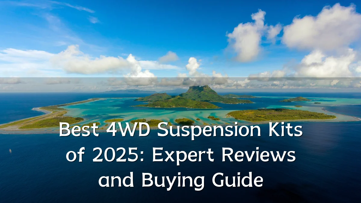 Best 4WD Suspension Kits of 2025: Expert Reviews and Buying Guide