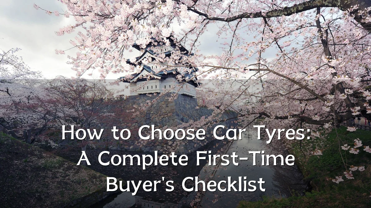 How to Choose Car Tyres: A Complete First-Time Buyer's Checklist