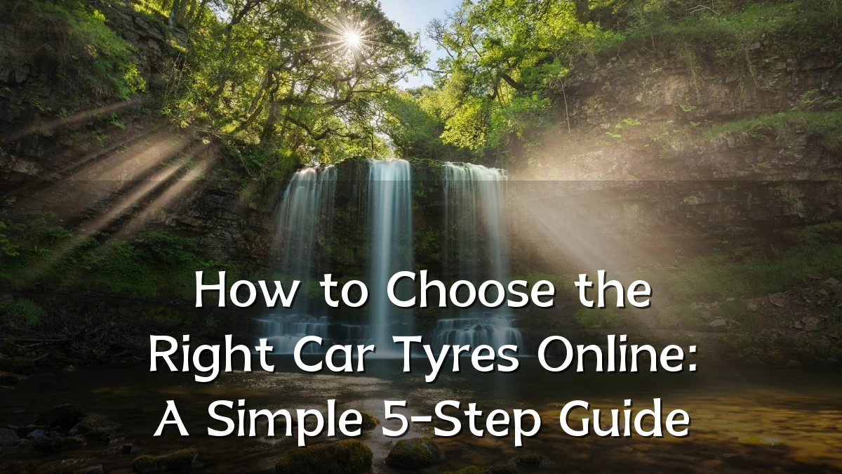 How to Choose the Right Car Tyres Online: A Simple 5-Step Guide