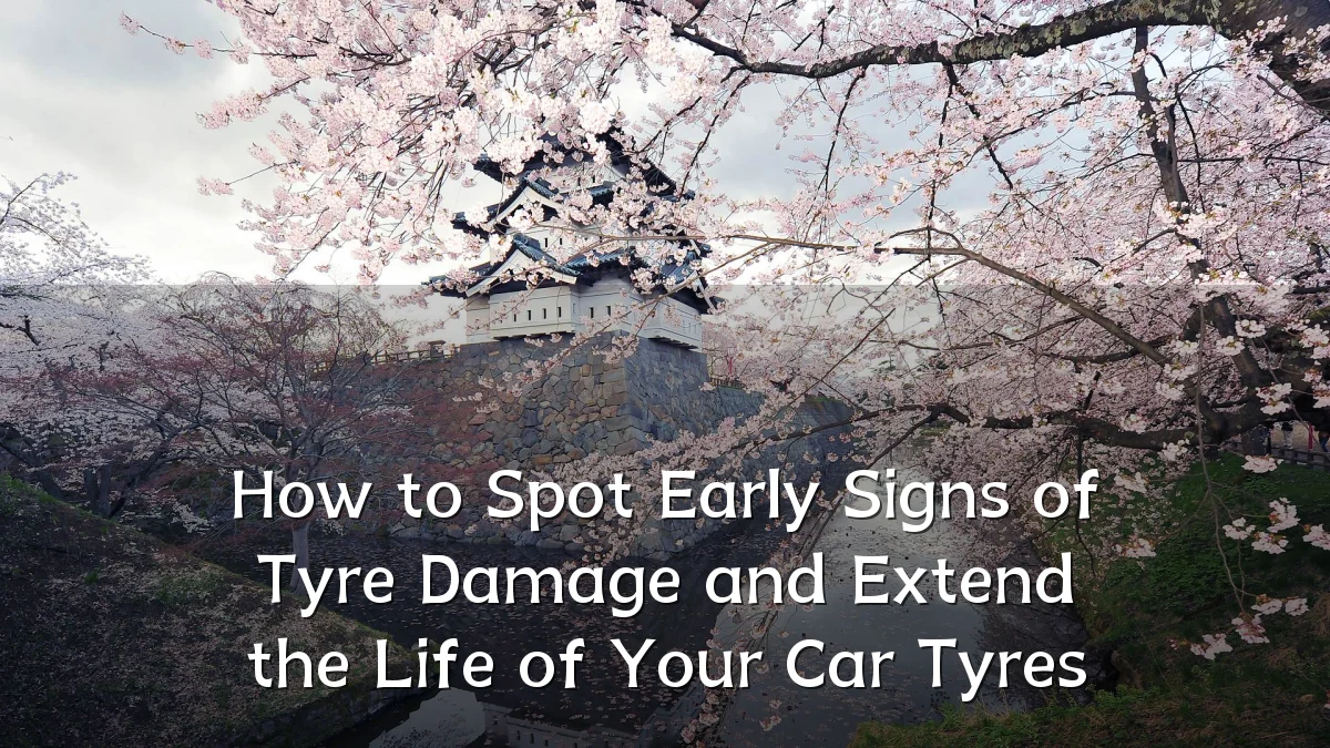 How to Spot Early Signs of Tyre Damage and Extend the Life of Your Car Tyres