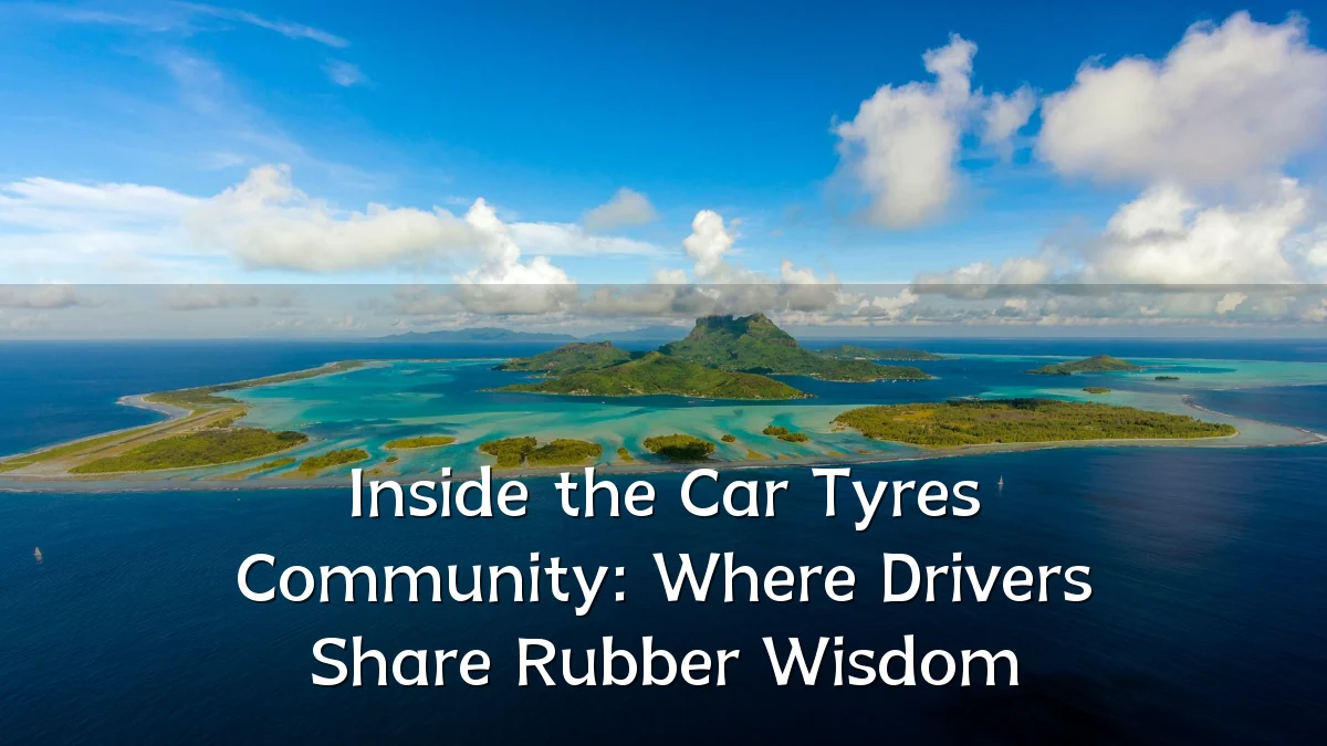 Inside the Car Tyres Community: Where Drivers Share Rubber Wisdom