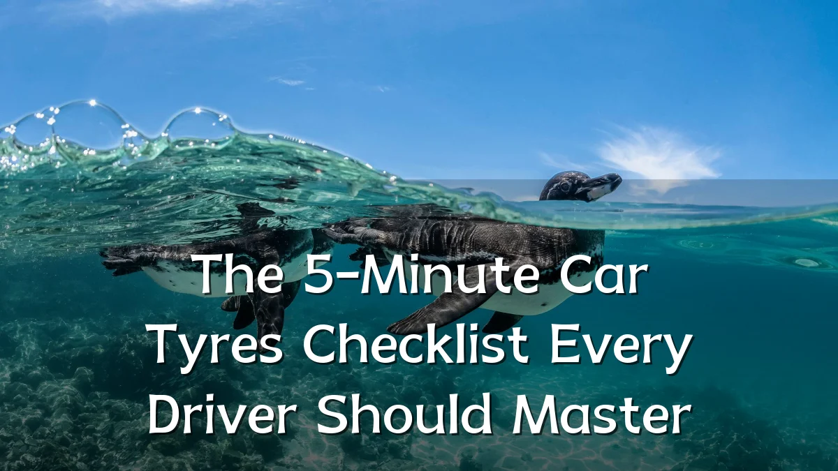 The 5-Minute Car Tyres Checklist Every Driver Should Master