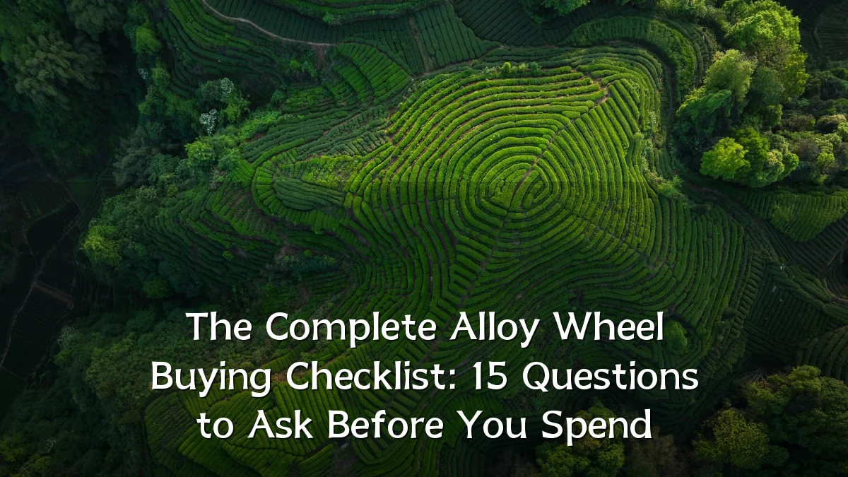 The Complete Alloy Wheel Buying Checklist: 15 Questions to Ask Before You Spend