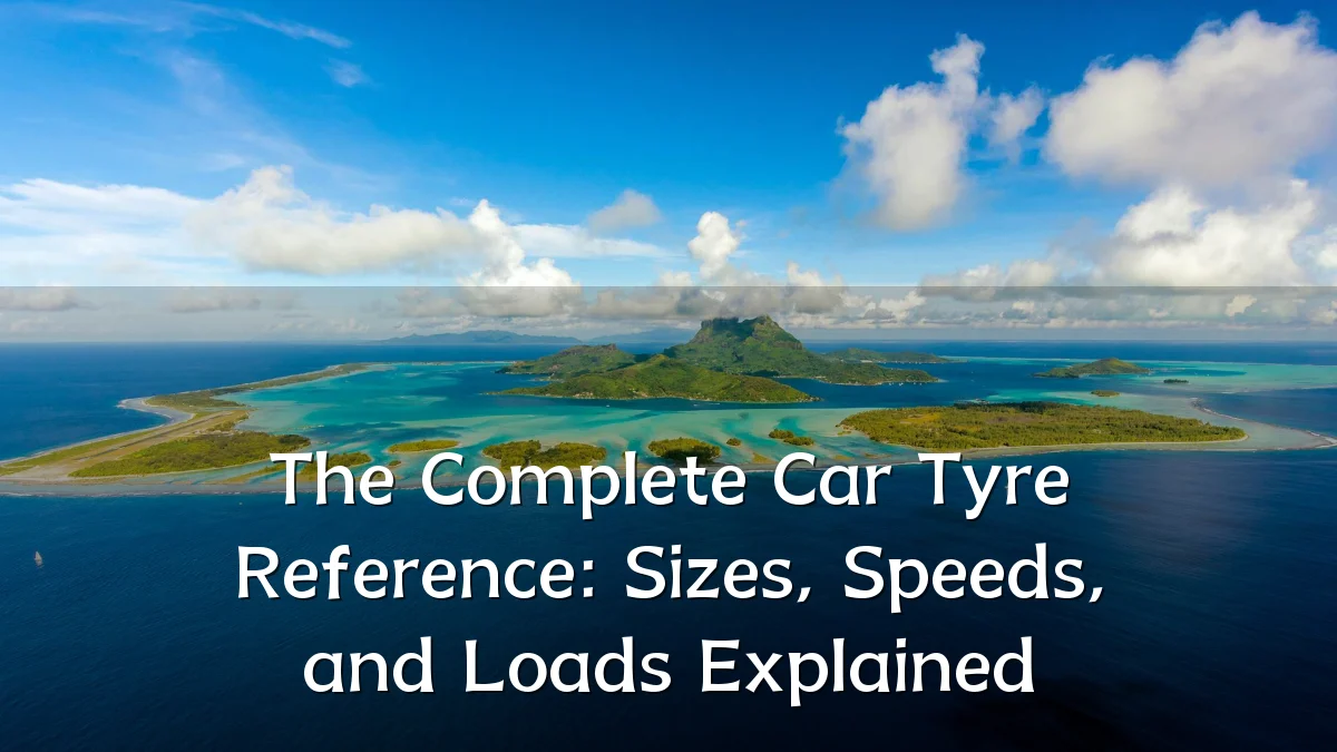 The Complete Car Tyre Reference: Sizes, Speeds, and Loads Explained