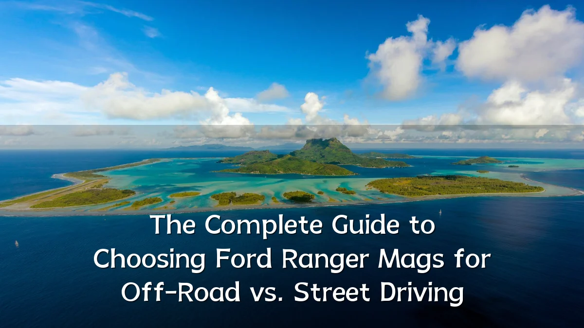 The Complete Guide to Choosing Ford Ranger Mags for Off-Road vs. Street Driving