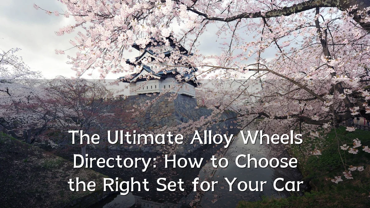 The Ultimate Alloy Wheels Directory: How to Choose the Right Set for Your Car