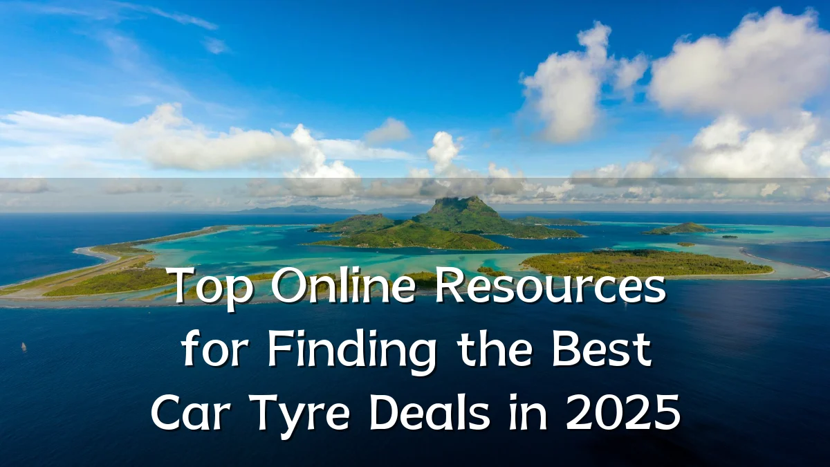 Top Online Resources for Finding the Best Car Tyre Deals in 2025