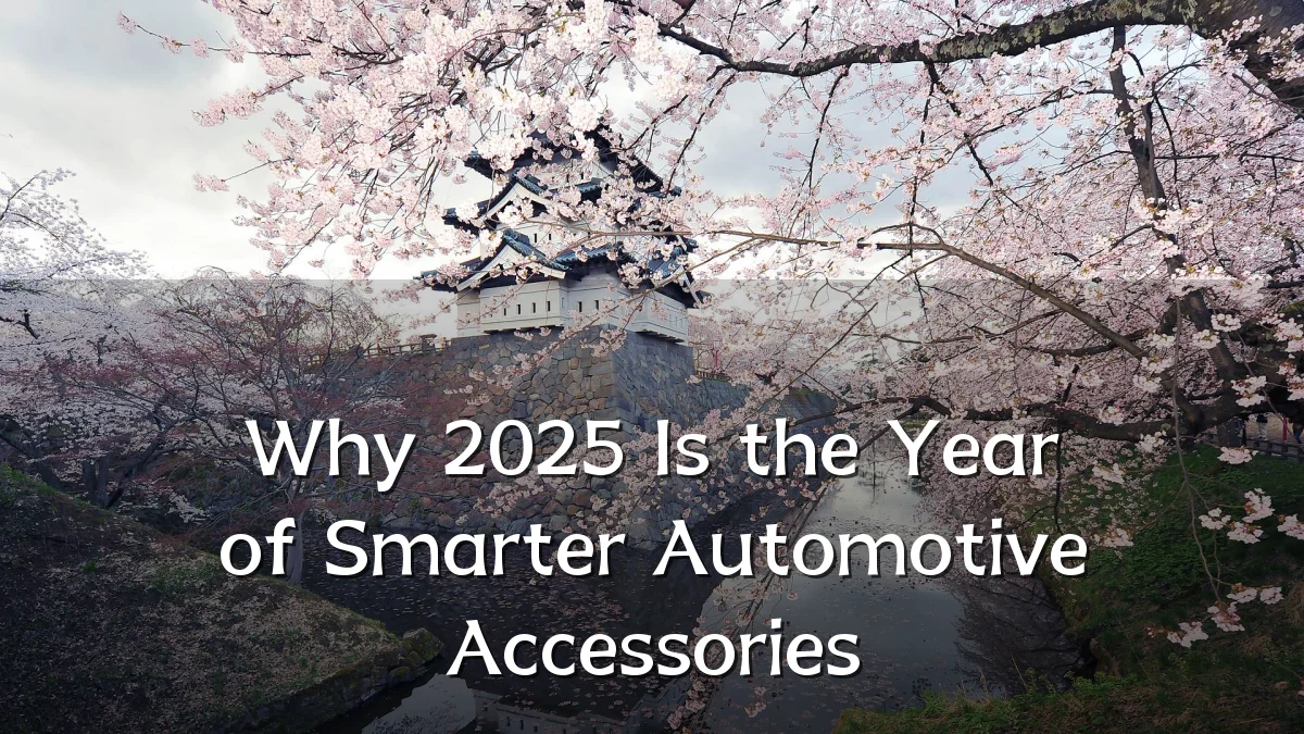 Why 2025 Is the Year of Smarter Automotive Accessories