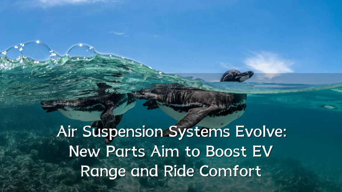 Air Suspension Systems Evolve: New Parts Aim to Boost EV Range and Ride Comfort