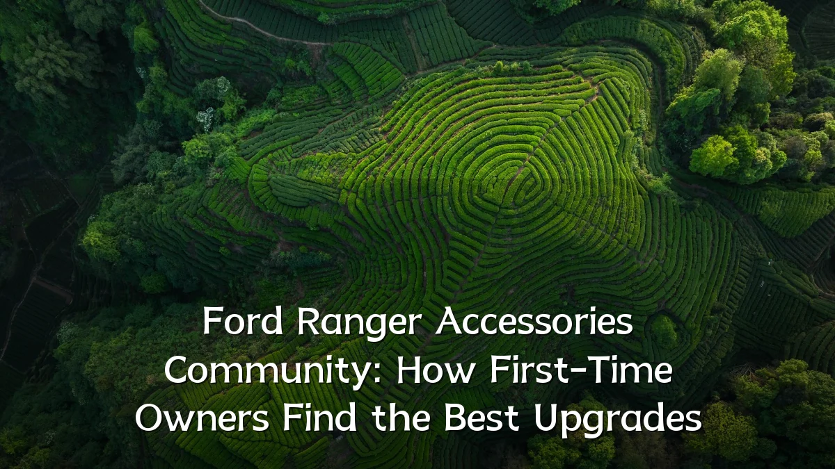 Ford Ranger Accessories Community: How First-Time Owners Find the Best Upgrades