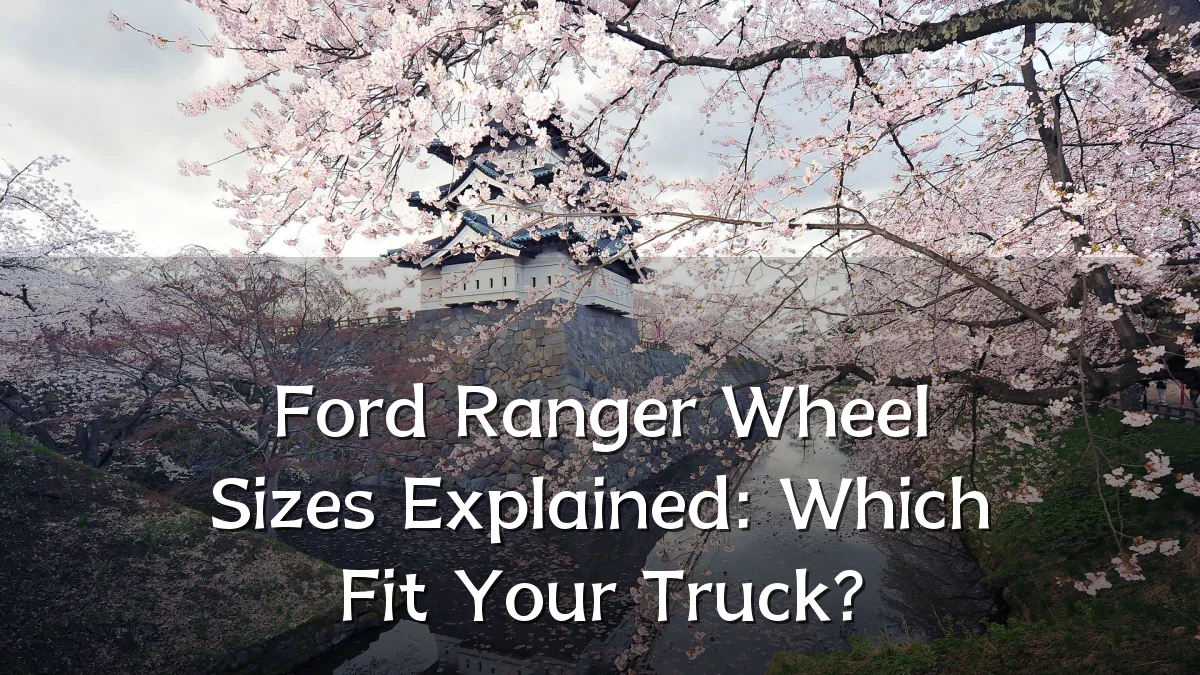 Ford Ranger Wheel Sizes Explained: Which Fit Your Truck?
