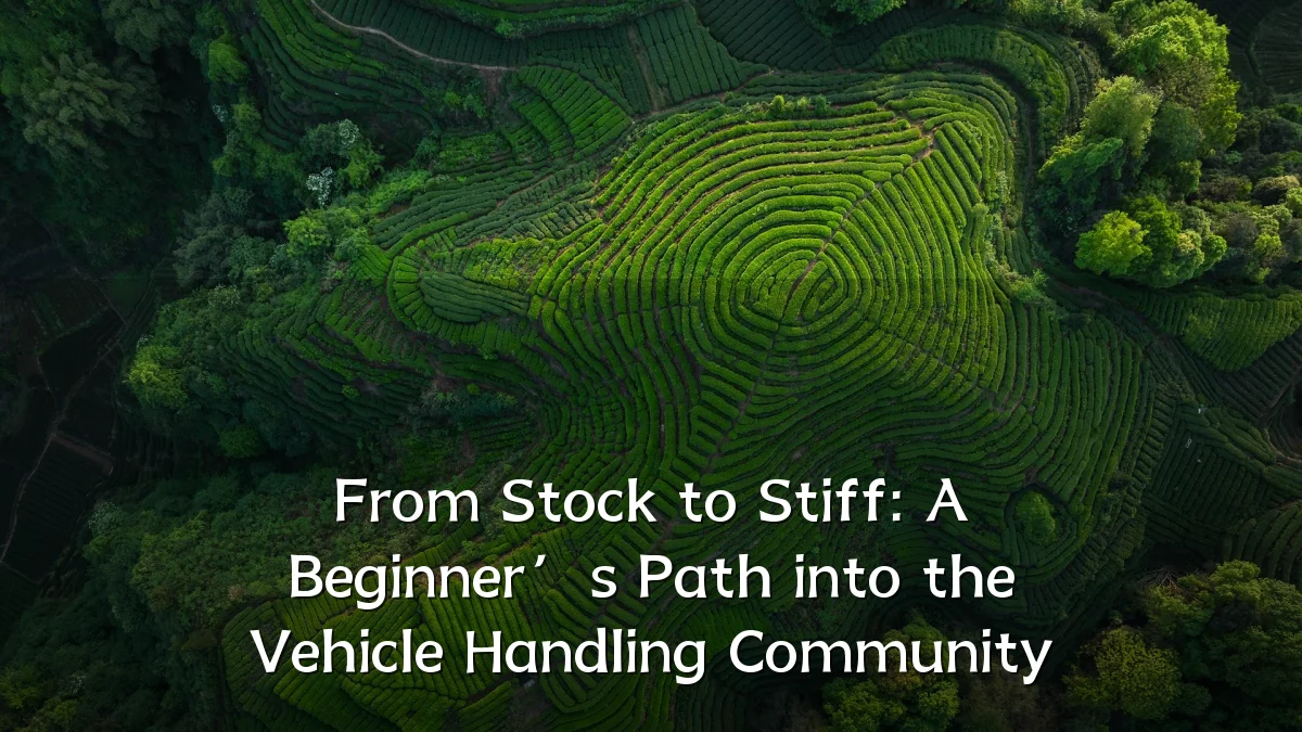 From Stock to Stiff: A Beginner’s Path into the Vehicle Handling Community