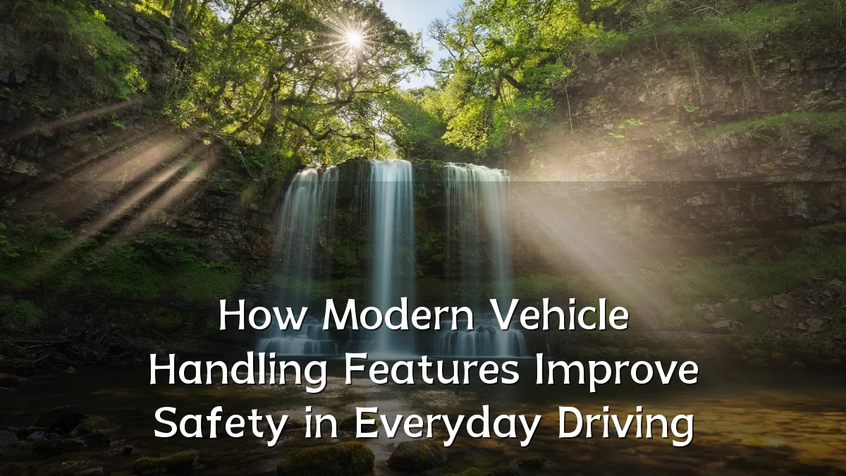 How Modern Vehicle Handling Features Improve Safety in Everyday Driving