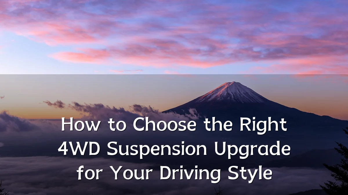 How to Choose the Right 4WD Suspension Upgrade for Your Driving Style