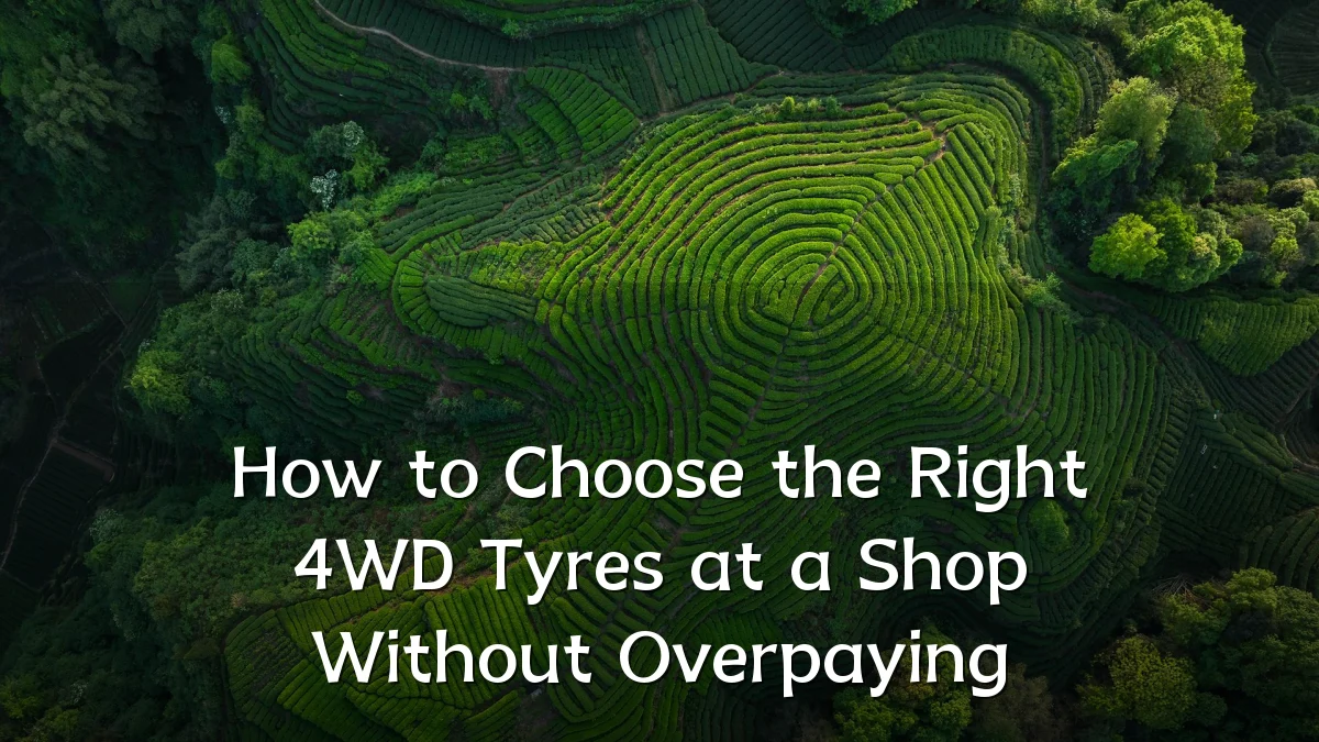 How to Choose the Right 4WD Tyres at a Shop Without Overpaying