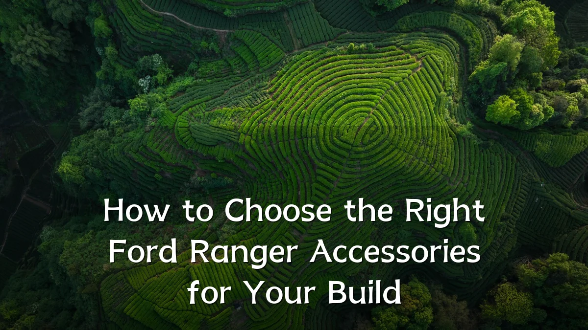 How to Choose the Right Ford Ranger Accessories for Your Build
